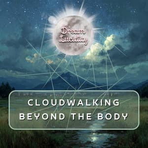 Cloudwalking Beyond the Body - Dream Lucidity