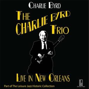 Charlie Byrd Trio: Live in New Orleans - Charlie Byrd