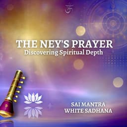 Discovering Spiritual Depth: The Ney's Prayer - Sai Mantra