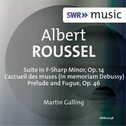 Roussel: Suite in F-Sharp Minor, Op. 14, L'accueil des muses & Prelude and Fugue - Albert Roussel