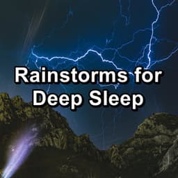 Rainstorms for Deep Sleep - Thunder Storms