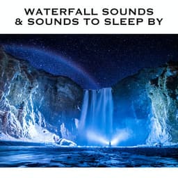 Waterfall Sounds & Sounds To Sleep By - Relaxing Radiance