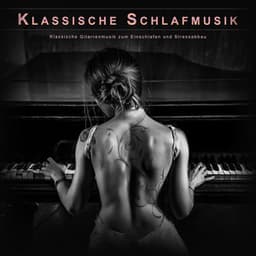 Klassische Schlafmusik: Klassische Gitarrenmusik zum Einschlafen und Stressabbau - Klassische Musik