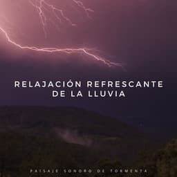 Relajación Refrescante De La Lluvia: Paisaje Sonoro De Tormenta - Tormenta de truenos y lluvia