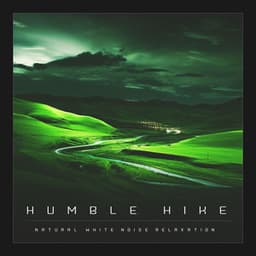 Humble Hike - Natural White Noise Relaxation
