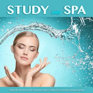 Study and Spa: Soothing Piano Study Music and Water Sounds Nature Sounds For Studying, Focus, Concentration, Massage and Spa Music - Study Music & Sounds