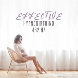 Effective Hypnobirthing 432 Hz: Soothing Pregnancy Music, Healing Affirmations, Release Tension from Body and Mind - Hypnotherapy Birthing