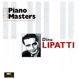 The Piano Masters: Dinu Lipatti - Dinu Lipatti