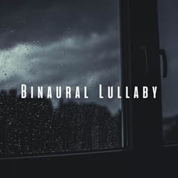 Binaural Lullaby: Rain Tunes to Unwind and Sleep Soundly - Sleeping Lullabies