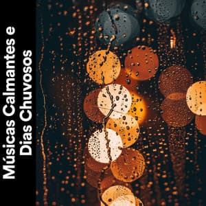 Músicas Calmantes e Dias Chuvosos - Chuva Pra Dormir