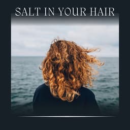 Salt in Your Hair - Ocean Therapy