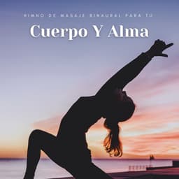 Himno De Masaje Binaural Para Tu Cuerpo Y Alma - Regeneración de cuerpo entero de 528 Hz