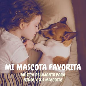 Mi Mascota Favorita: Música Relajante para Niños y sus Mascotas - Buena Mañana