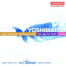 Yoshimatsu: The Age of Birds, Cello Concerto & Chikap - Takashi Yoshimatsu