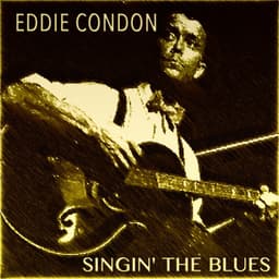 Eddie Condon Singin' the Blues - Eddie Condon