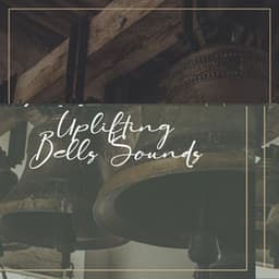 Uplifting Bells Sounds: Positive Affirmations, Healing and Powerful Sounds, Ancient Relaxation - Affirmations Music Center