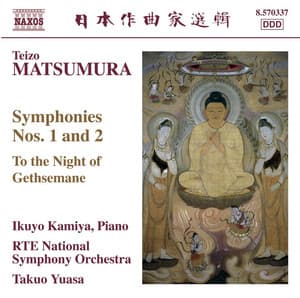 Matsumura: Symphonies Nos. 1 & 2 / To the Night of Gethsemane - Teizo Matsumura