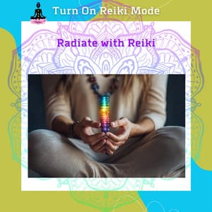 Radiate with Reiki: Align Your Energy, Transform Your Life - Turn On Reiki Mode