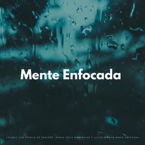 Estudio Con Paisaje De Ensueño: Ondas Theta Binaurales Y Lluvia Para La Mente Enfocada - Lluvia y Naturaleza