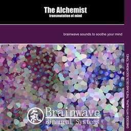 The Alchemist: Transmutation of Mind - Brainwave Binaural Systems