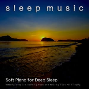 Sleep Music: Soft Piano for Deep Sleep, Relaxing Sleep Aid, Soothing Music and Relaxing Music For Sleeping - Sleep Music