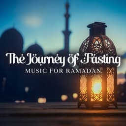 The Journey of Fasting: Sacred Sufi Music for Ramadan - Oriental Soundscapes Music Universe