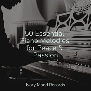 50 Essential Piano Melodies for Peace & Passion - Ivory Mood