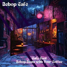 Café Cool: Bebop Beats with Your Coffee - Bebop Café