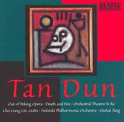 Tan, Dun: Out of Peking Opera / Death and Fire / Orchestral Theatre Ii - Tan Dun