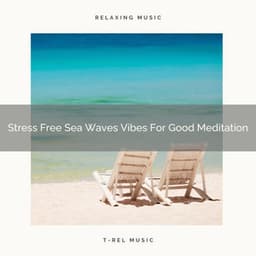 Stress Free Sea Waves Vibes For Good Meditation - Eternal Relax