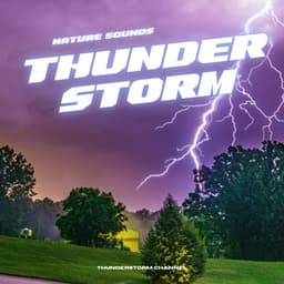 Nature Sounds: Thunderstorm - Thunderstorm Channel