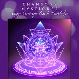 Chansons Mystiques: Voyage Ésotérique dans le Nouvel Âge - Musique Douce Ensemble