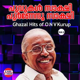 Poovukal Sakshi Poornendhu Sakshi, Ghazal Hits Of O. N. V. Kurup. Vol. 1 - Umbayee