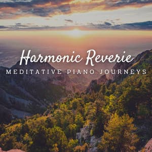 Harmonic Reverie: Meditative Piano Journeys - Tranquil Piano