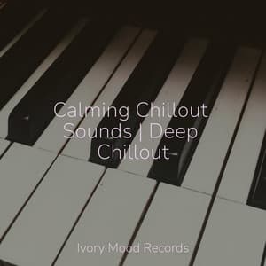 Calming Chillout Sounds | Deep Chillout - Ivory Mood