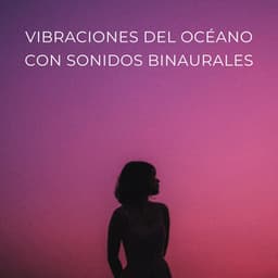 Vibraciones Del Océano Con Sonidos Binaurales - Ondas Alfa Colectivo
