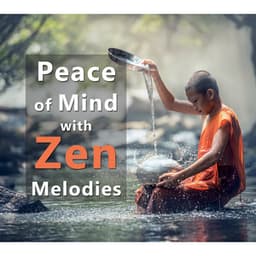 Peace of Mind with Zen Melodies: Relaxing Asian Music for Spirituality Development & Serenity, Healing Yoga, Chakra Balancing, Spa Therapy, Unwind & Stress Relief - Relaxation & Meditation Academy