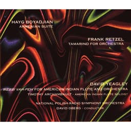 Boyadjian: Armenian Suite - Retzel: Tamarind For Orchestra - Yeagley: Wessi Vah-Peh for American Indian Flute and Orchestra - Polish National Radio Symphony Orchestra
