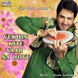 Vekhin Kite Yaar Na Hove - Gurdas Maan