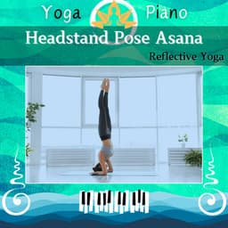 Headstand Pose Asana: Reflective Yoga - Yoga Piano
