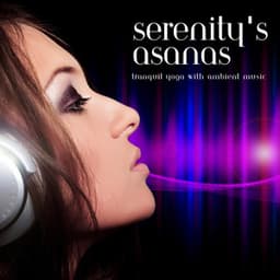Serenity's Asanas: Tranquil Yoga with Ambient Music - The Tranquil-tones