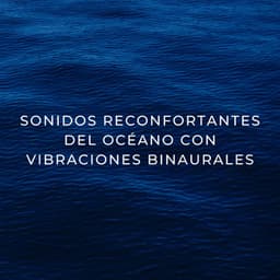 Sonidos Reconfortantes Del Océano Con Vibraciones Binaurales - Binaural late puro