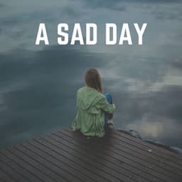 A Sad Day - Sad Music Zone