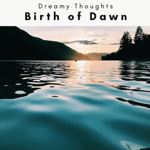 2 0 2 3 Birth of Dawn - Dreamy Thoughts