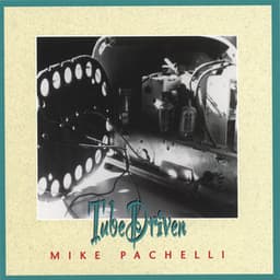 Tube Driven - Mike Pachelli