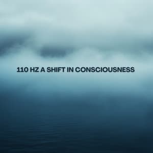 110 Hz A Shift In Consciousness - Manifest Now
