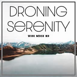 Droning Serenity - Wide Noise HD