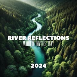 River Reflections: World Rivers Day 2024 - Mothers Nature Music Academy