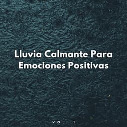 Lluvia Calmante Para Emociones Positivas Vol. 1 - Laboratorio de Sonidos de Lluvia