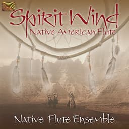 Native Flute Ensemble: Spirit Wind - Native American Flute - Native Flute Ensemble